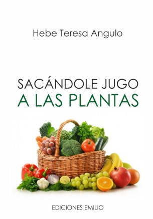Sacándole Jugo a las Plantas